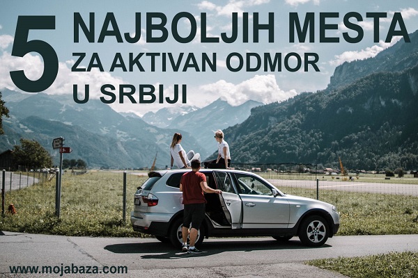 #1mojabaza-5najboljih-lokacija-za-aktivni-odmor-kudazavikend-turista-putovanje-serbia-opustanje-najboljedestinacije600x400